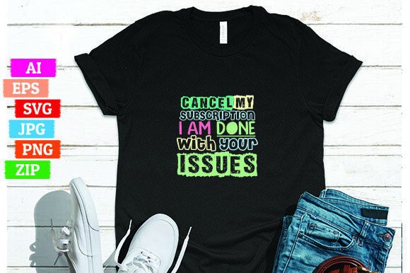 Cancel My Subscription I Am Done with Yo: A Bold Statement in T-Shirt Design