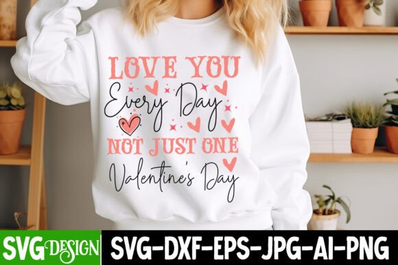 Love You Everyday Not Just One Valentine