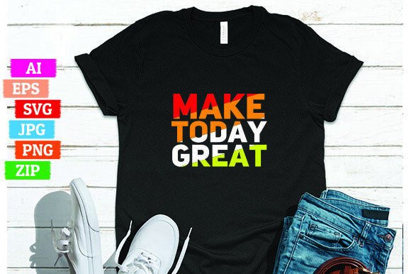 Make Today Great T-shirt Design